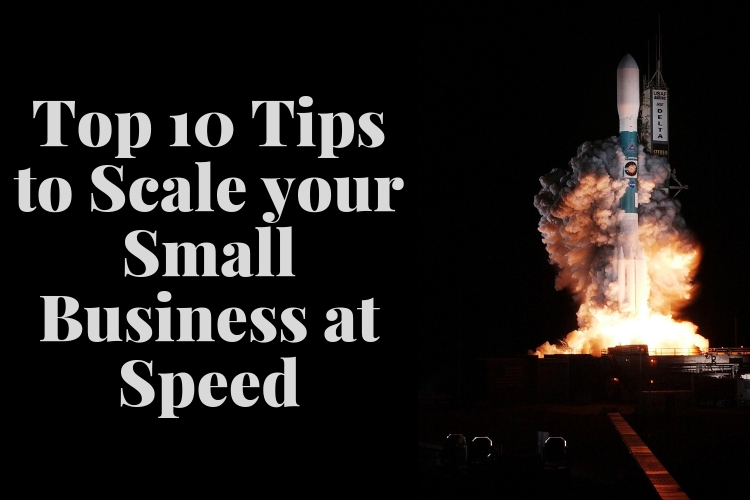 Top 10 Tips to Scale your Small Business at Speed